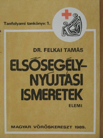 Dr. Felkai Tamás - Elsősegélynyújtási ismeretek [antikvár]