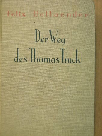 Felix Hollaender - Der Weg des Thomas Truck I-IV. (gótbetűs) [antikvár]