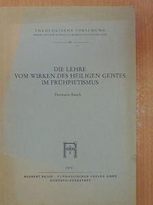 Hermann Bauch - Die Lehre vom Wirken des Heiligen Geistes im Frühpietismus [antikvár]