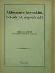 Varga R. József - Áldozzam-e havonkint, hetenkint, naponkint? (dedikált példány) [antikvár]