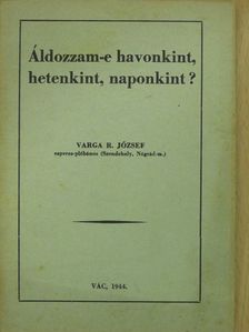 Varga R. József - Áldozzam-e havonkint, hetenkint, naponkint? (dedikált példány) [antikvár]