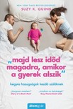 Suzy K. Quinn - Majd lesz időd magadra, amikor a gyerek alszik - Kegyes hazugságok kezdő szülőknek [eKönyv: epub, mobi]