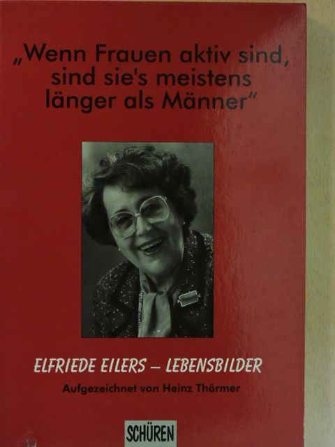 Elfriede Eilers - "Wenn Frauen aktiv sind, sind sie's meistens länger als Männer!" [antikvár]