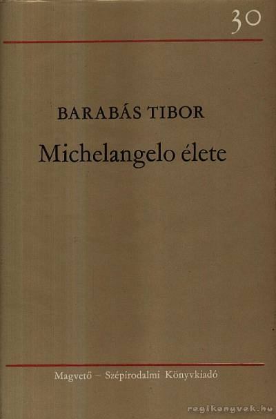 BARABÁS TIBOR - Michelangelo élete [antikvár]