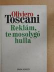 Oliviero Toscani - Reklám, te mosolygó hulla [antikvár]