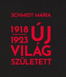 Schmidt Mária - Új világ született 1918-1923 [antikvár]
