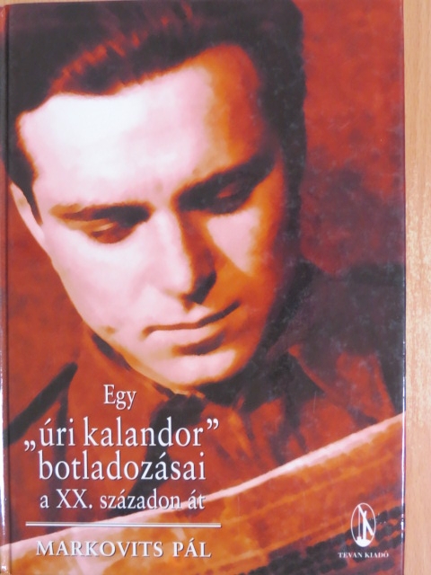 Dr. Markovits Pál - Egy "úri kalandor" botladozásai a XX. századon át [antikvár]