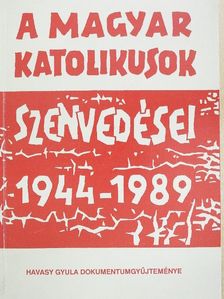 Havasy Gyula - A magyar katolikusok szenvedései 1944-1989 [antikvár]