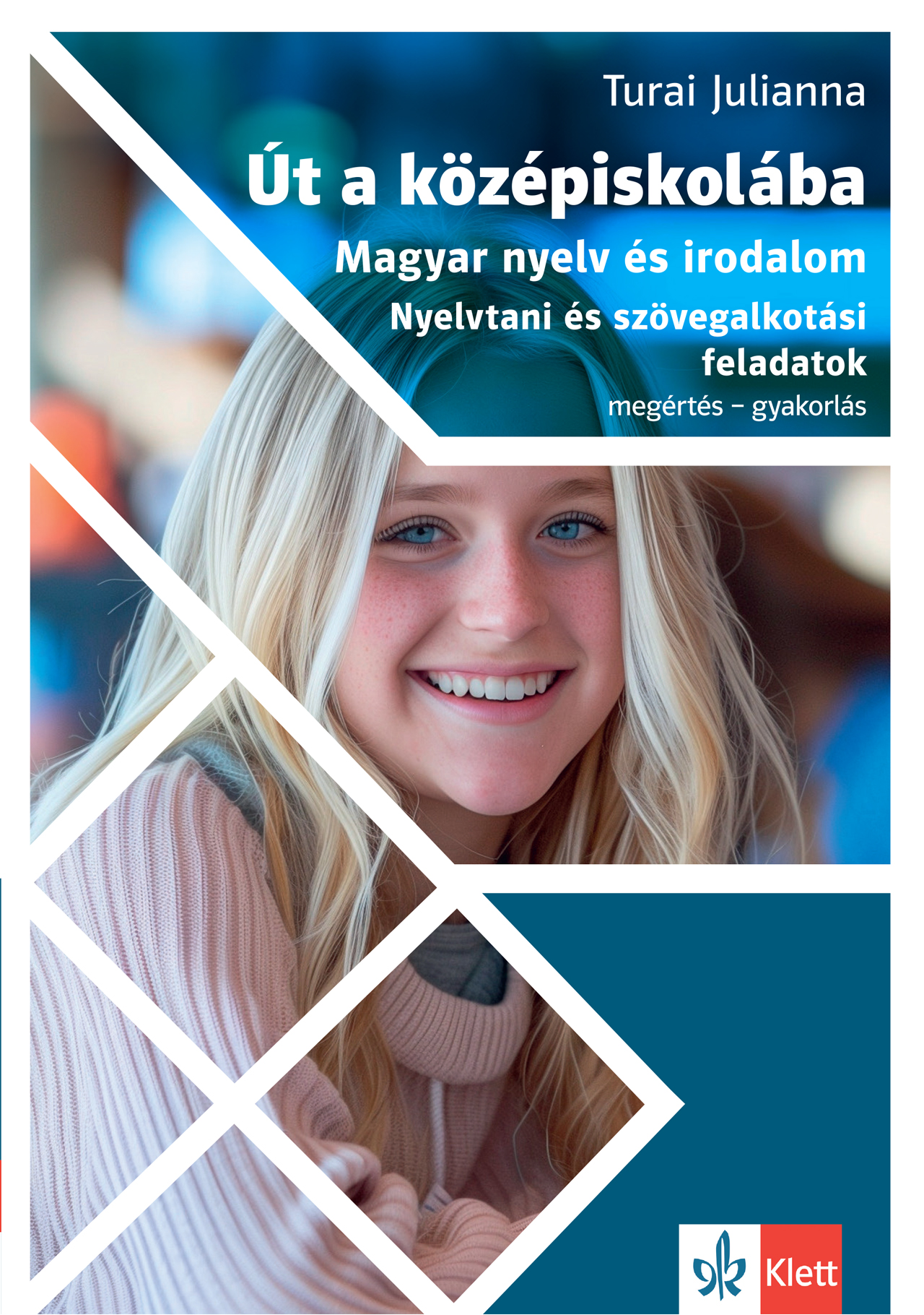 Turai Julianna - Út a középiskolába - Magyar nyelv és irodalom - Nyelvtani és szövegalkotási feladatok