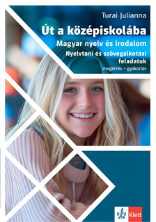 Turai Julianna - Út a középiskolába - Magyar nyelv és irodalom - Nyelvtani és szövegalkotási feladatok