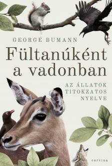 George Bumann - Fültanúként a vadonban - Az állatok titokzatos nyelve [eKönyv: epub, mobi]