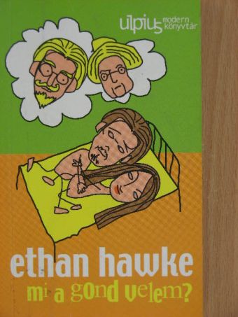 Ethan Hawke - Mi a gond velem? [antikvár]