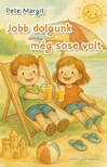 Pete Margit - Jobb dolgunk még sose volt