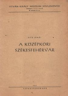 Fitz Jenő - A középkori Székesfehérvár [antikvár]