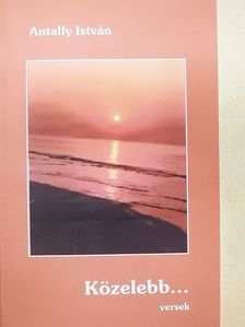 Antalfy István - Közelebb... [antikvár]