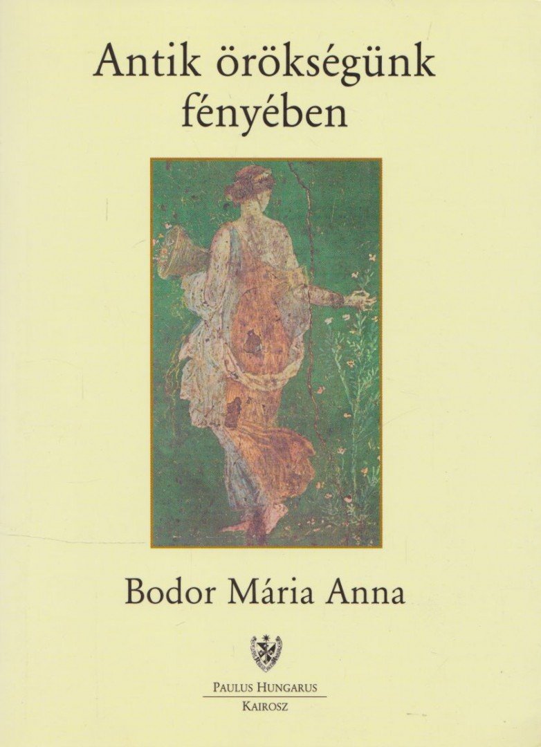 BODOR MÁRIA ANNA - Antik örökségünk fényében [antikvár]