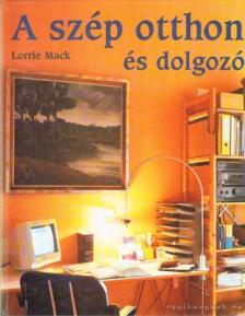 Mack, Lorrie - A szép otthon és dolgozó [antikvár]