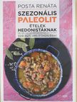 Posta Renáta - Szezonális paleolit ételek hedonistáknak [antikvár]