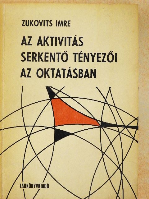 Zukovits Imre - Az aktivitás serkentő tényezői az oktatásban [antikvár]