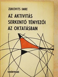 Zukovits Imre - Az aktivitás serkentő tényezői az oktatásban [antikvár]