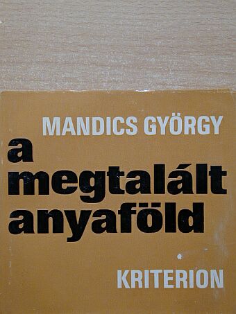 Mandics György - A megtalált anyaföld [antikvár]