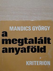 Mandics György - A megtalált anyaföld [antikvár]