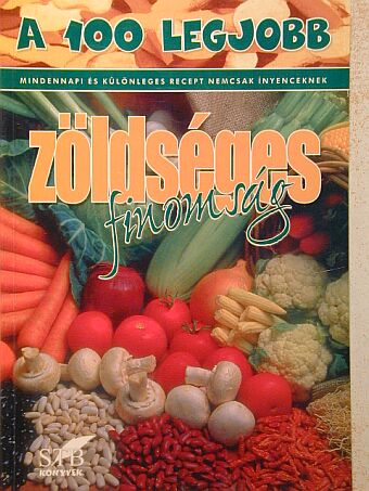 A 100 legjobb zöldséges finomság [antikvár]