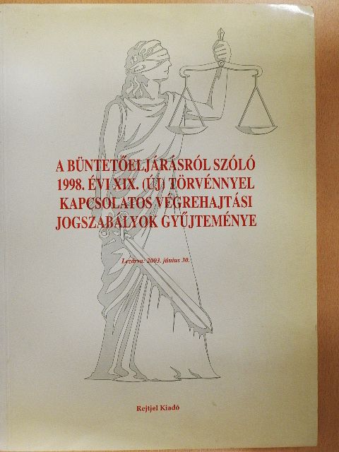 A büntetőeljárásról szóló 1998. évi XIX. (új) törvénnyel kapcsolatos végrehajtási jogszabályok gyűjteménye [antikvár]