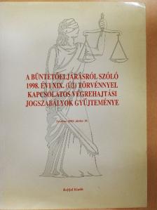 A büntetőeljárásról szóló 1998. évi XIX. (új) törvénnyel kapcsolatos végrehajtási jogszabályok gyűjteménye [antikvár]