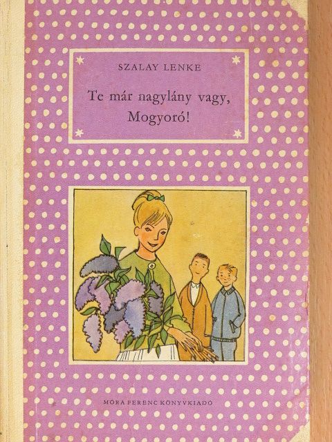 Szalay Lenke - Te már nagylány vagy, Mogyoró! [antikvár]