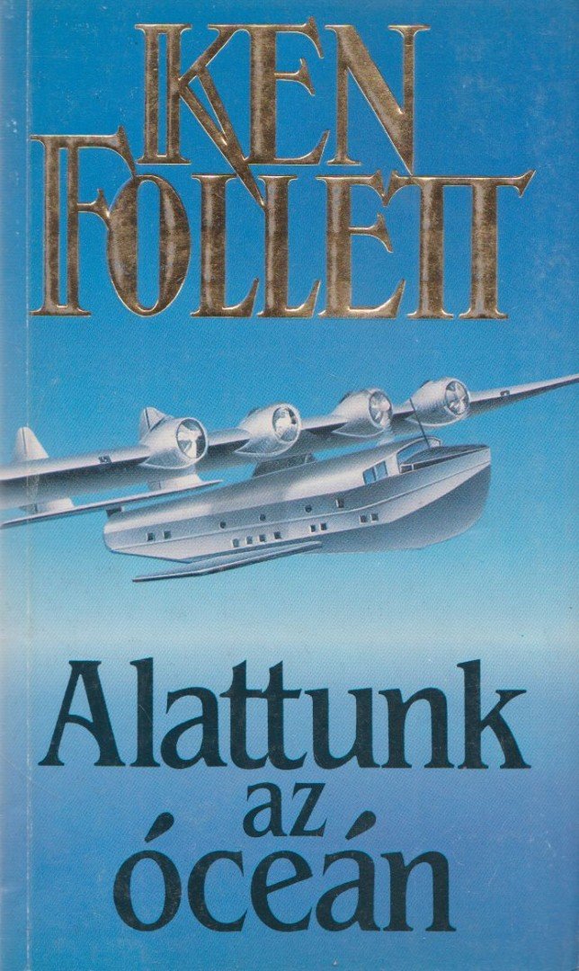 Ken Follett - Alattunk az óceán [antikvár]