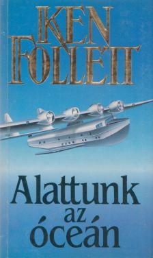 Ken Follett - Alattunk az óceán [antikvár]