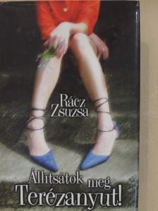 Rácz Zsuzsa - Állítsátok meg Terézanyut! [antikvár]