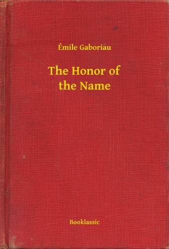 ÉMILE GABORIAU - The Honor of the Name [eKönyv: epub, mobi]