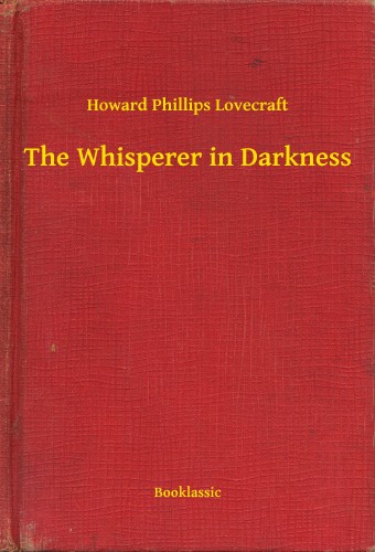 Howard Phillips Lovecraft - The Whisperer in Darkness [eKönyv: epub, mobi]