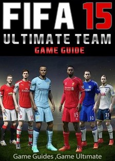 Guides Game Ultimate Game - Fifa 15 Ultimate Team: Coins, Tips, Cheats, Download, Game Guides [eKönyv: epub, mobi]