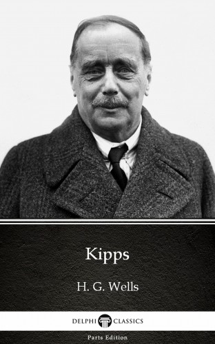 Delphi Classics H. G. Wells, - Kipps by H. G. Wells (Illustrated) [eKönyv: epub, mobi]