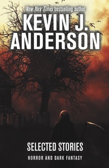 Kevin J. Anderson - Selected Stories - Horror and Dark Fantasy [eKönyv: epub, mobi]