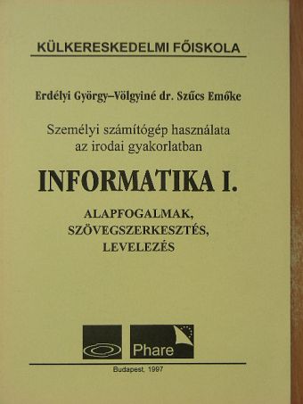 Erdélyi György - Informatika I. - Személyi számítógép használata az irodai gyakorlatban [antikvár]