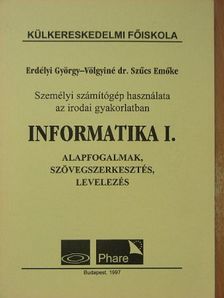 Erdélyi György - Informatika I. - Személyi számítógép használata az irodai gyakorlatban [antikvár]