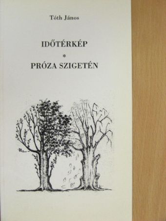 Tóth János - Időtérkép/Próza szigetén [antikvár]