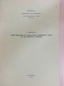 Szabadváry F. - From assaying to analytical chemistry, how an art became a science [antikvár]