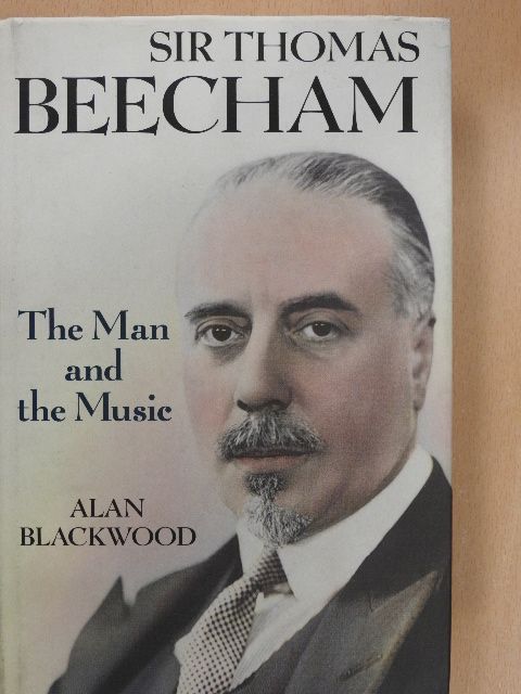 Alan Blackwood - Sir Thomas Beecham [antikvár]