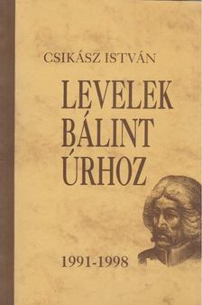 Csikász István - Levelek Bálint Úrhoz [antikvár]