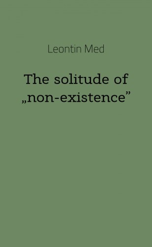 Leontin Med - The solitude of ,,non-existence&quot; [eKönyv: epub, mobi]