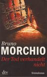 Bruno Morchio - Der Tod verhandelt nicht [antikvár]
