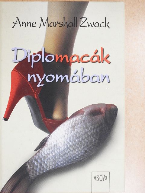 Anne Marshall Zwack - Diplomacák nyomában [antikvár]