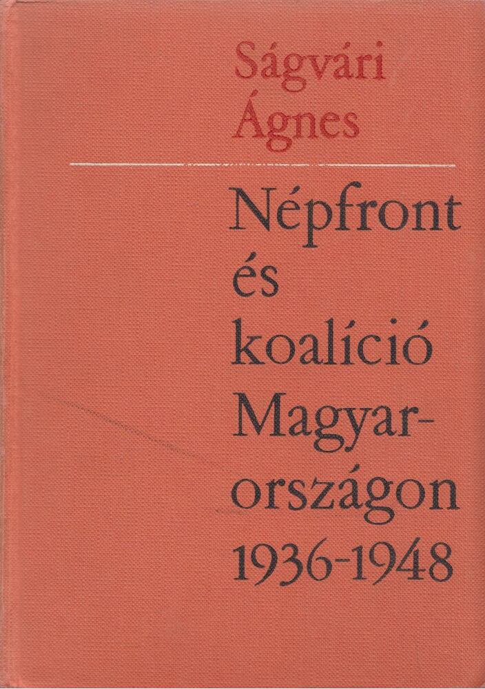 SÁGVÁRI ÁGNES - Népfront és koalíció Magyarországon 1936-1948 [antikvár]