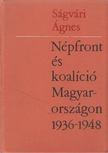 SÁGVÁRI ÁGNES - Népfront és koalíció Magyarországon 1936-1948 [antikvár]