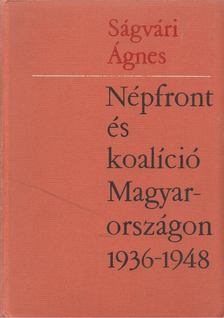 SÁGVÁRI ÁGNES - Népfront és koalíció Magyarországon 1936-1948 [antikvár]